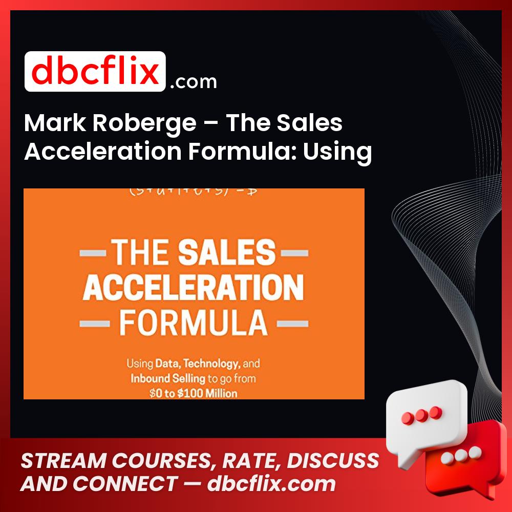 Mark Roberge – The Sales Acceleration Formula: Using Data to Go from $0 to $100 Million free downoad, dbcflix, dbcflix.com, storedbc.com, downloadbusinesscourse, mega, google drive