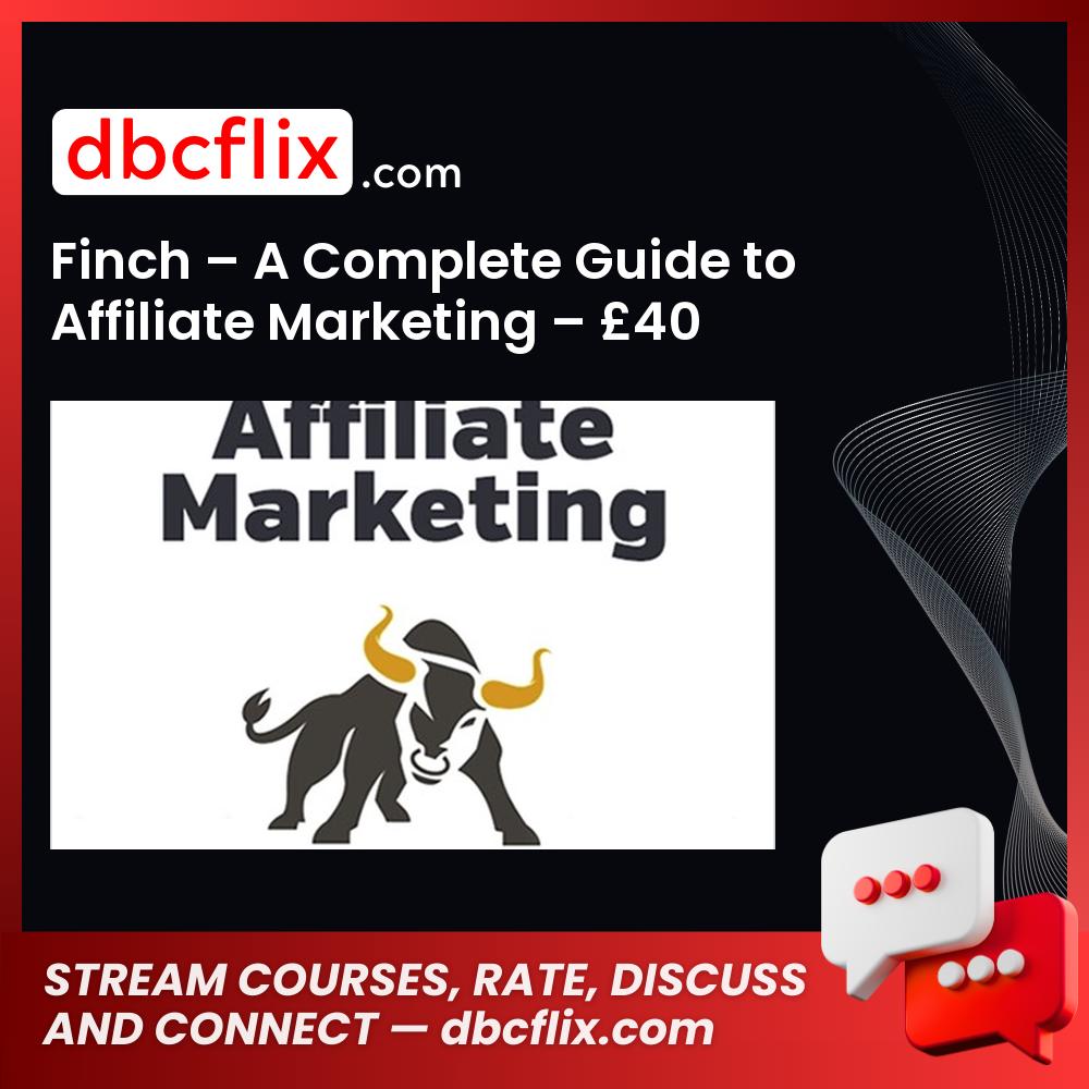 Finch – A Complete Guide to Affiliate Marketing – £40 free downoad, dbcflix, dbcflix.com, storedbc.com, downloadbusinesscourse, mega, google drive
