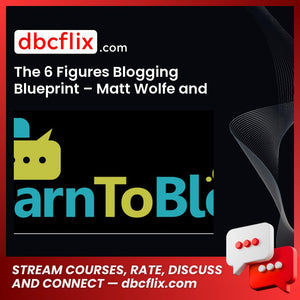 The 6 Figures Blogging Blueprint – Matt Wolfe and Bradley Will free downoad, dbcflix, dbcflix.com, storedbc.com, downloadbusinesscourse, mega, google drive