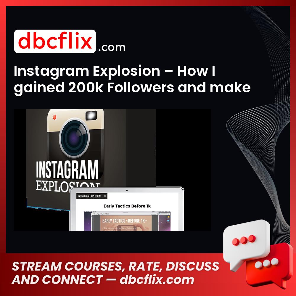 Instagram Explosion – How I gained 200k Followers and make 6 figures on Instagram free downoad, dbcflix, dbcflix.com, storedbc.com, downloadbusinesscourse, mega, google drive