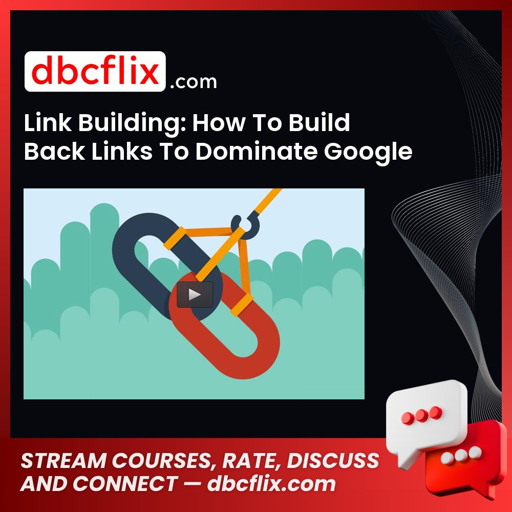 Link Building: How To Build Back Links To Dominate Google free downoad, dbcflix, dbcflix.com, storedbc.com, downloadbusinesscourse, mega, google drive