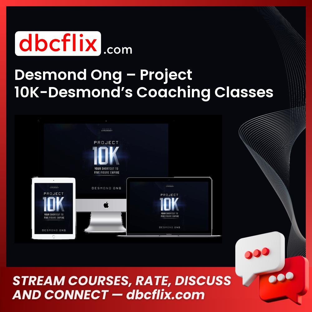 Desmond Ong – Project 10K-Desmond’s Coaching Classes free downoad, dbcflix, dbcflix.com, storedbc.com, downloadbusinesscourse, mega, google drive