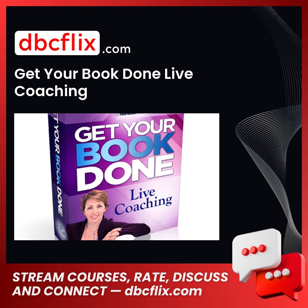 Get Your Book Done Live Coaching free downoad, dbcflix, dbcflix.com, storedbc.com, downloadbusinesscourse, mega, google drive