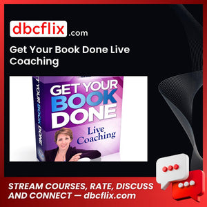 Get Your Book Done Live Coaching free downoad, dbcflix, dbcflix.com, storedbc.com, downloadbusinesscourse, mega, google drive