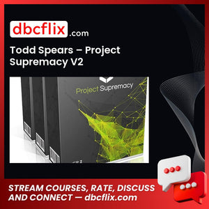 Todd Spears – Project Supremacy V2 free downoad, dbcflix, dbcflix.com, storedbc.com, downloadbusinesscourse, mega, google drive
