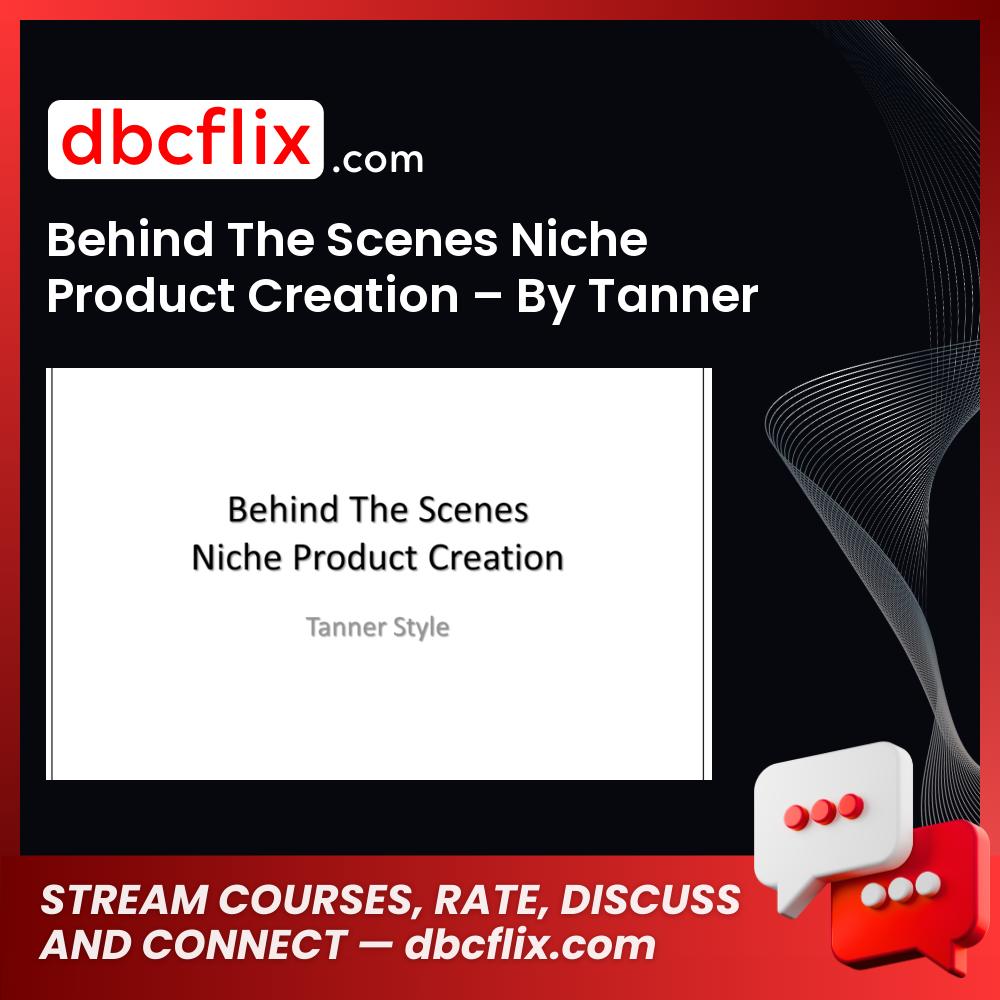 Behind The Scenes Niche Product Creation – By Tanner free downoad, dbcflix, dbcflix.com, storedbc.com, downloadbusinesscourse, mega, google drive
