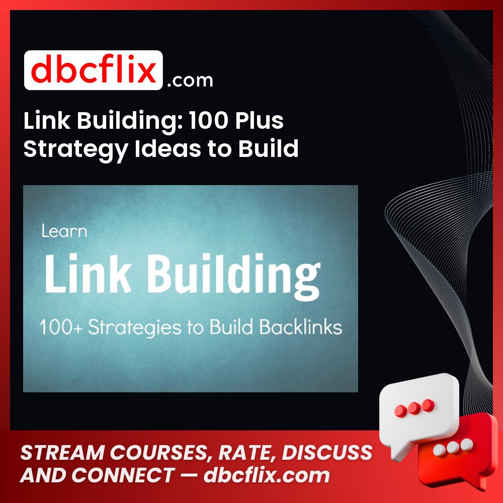 Link Building: 100 Plus Strategy Ideas to Build Backlinks – $55 free downoad, dbcflix, dbcflix.com, storedbc.com, downloadbusinesscourse, mega, google drive