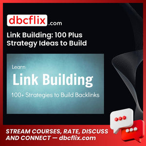 Link Building: 100 Plus Strategy Ideas to Build Backlinks – $55 free downoad, dbcflix, dbcflix.com, storedbc.com, downloadbusinesscourse, mega, google drive