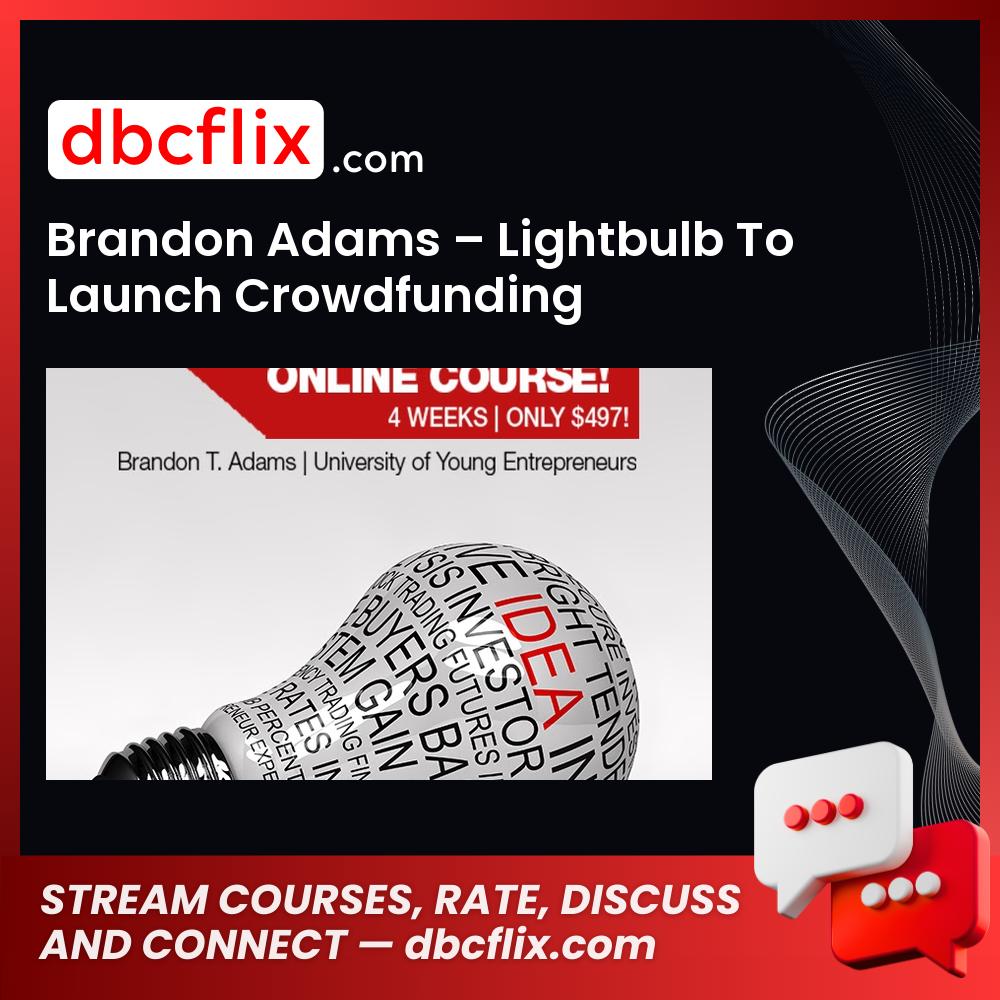 Brandon Adams – Lightbulb To Launch Crowdfunding free downoad, dbcflix, dbcflix.com, storedbc.com, downloadbusinesscourse, mega, google drive