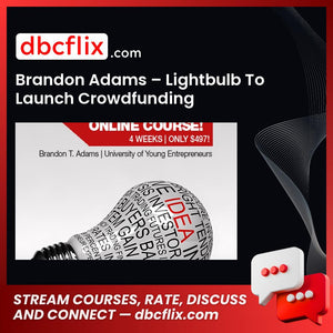 Brandon Adams – Lightbulb To Launch Crowdfunding free downoad, dbcflix, dbcflix.com, storedbc.com, downloadbusinesscourse, mega, google drive