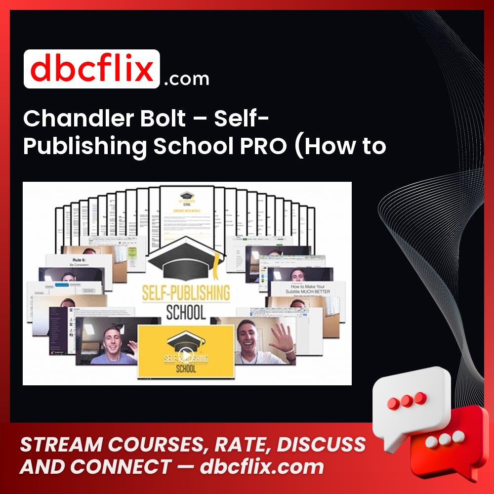 Chandler Bolt – Self-Publishing School PRO (How to write, market, and publish your bestseller in 90 days) – $597 free downoad, dbcflix, dbcflix.com, storedbc.com, downloadbusinesscourse, mega, google drive