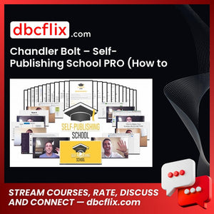 Chandler Bolt – Self-Publishing School PRO (How to write, market, and publish your bestseller in 90 days) – $597 free downoad, dbcflix, dbcflix.com, storedbc.com, downloadbusinesscourse, mega, google drive