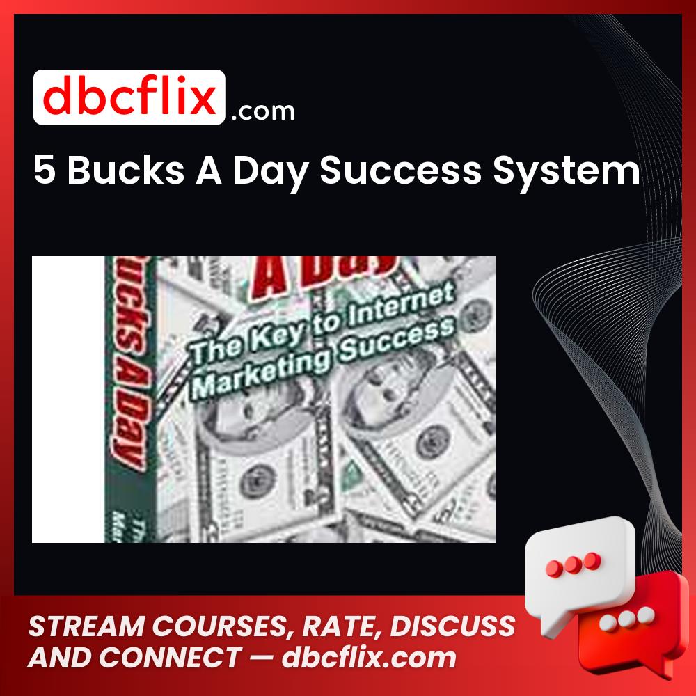 5 Bucks A Day Success System free downoad, dbcflix, dbcflix.com, storedbc.com, downloadbusinesscourse, mega, google drive