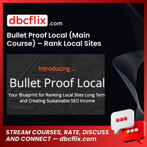 Bullet Proof Local (Main Course) – Rank Local Sites Long Term and Create Sustainable SEO Income free downoad, dbcflix, dbcflix.com, storedbc.com, downloadbusinesscourse, mega, google drive