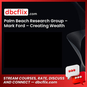 Palm Beach Research Group – Mark Ford – Creating Wealth free downoad, dbcflix, dbcflix.com, storedbc.com, downloadbusinesscourse, mega, google drive