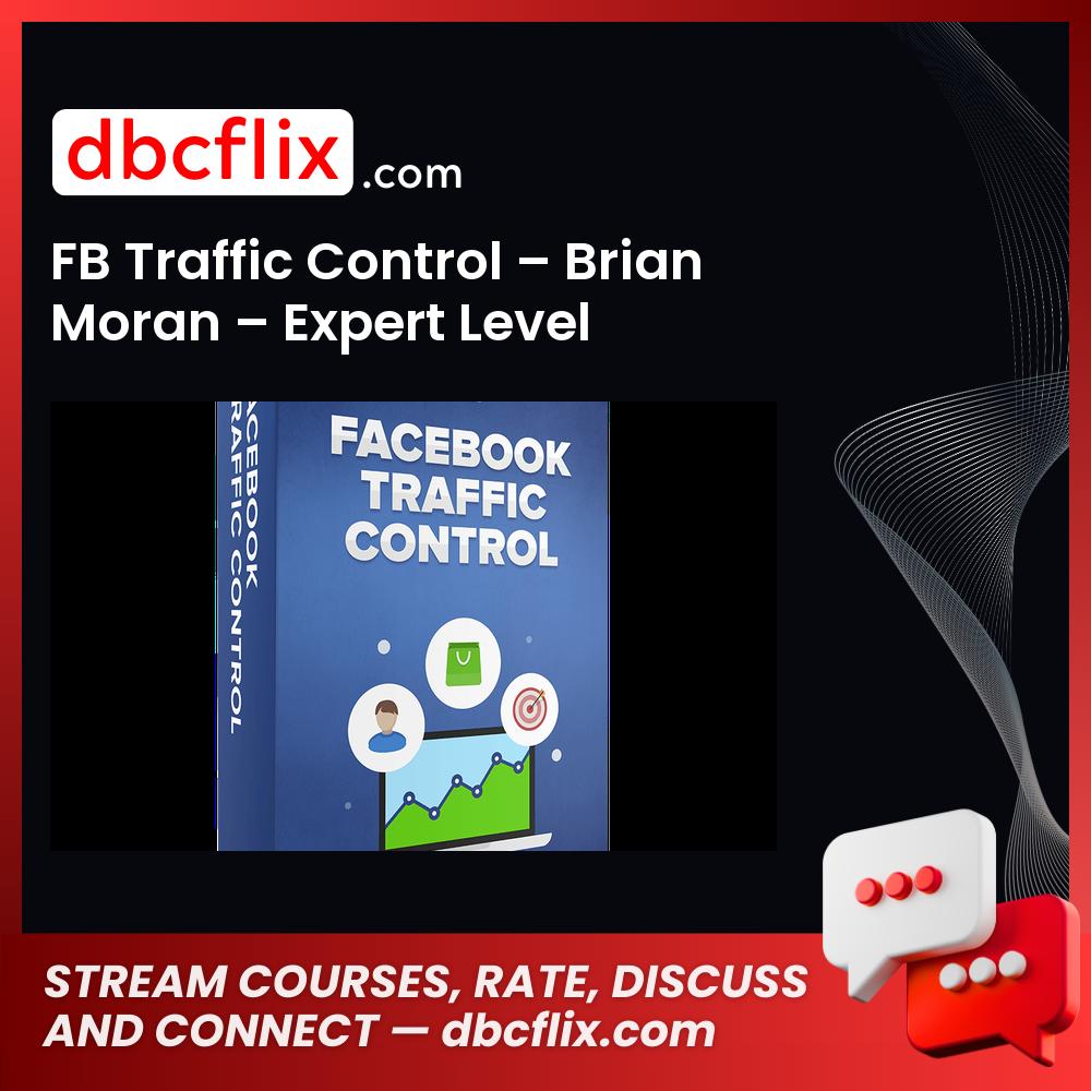 FB Traffic Control – Brian Moran – Expert Level free downoad, dbcflix, dbcflix.com, storedbc.com, downloadbusinesscourse, mega, google drive