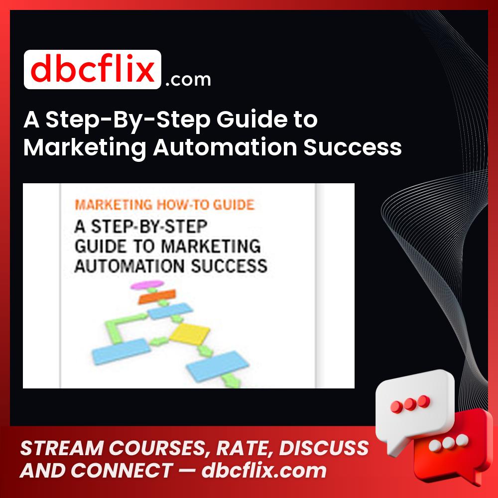 A Step-By-Step Guide to Marketing Automation Success free downoad, dbcflix, dbcflix.com, storedbc.com, downloadbusinesscourse, mega, google drive