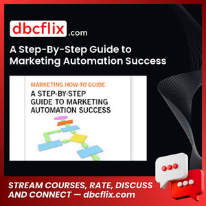 A Step-By-Step Guide to Marketing Automation Success free downoad, dbcflix, dbcflix.com, storedbc.com, downloadbusinesscourse, mega, google drive