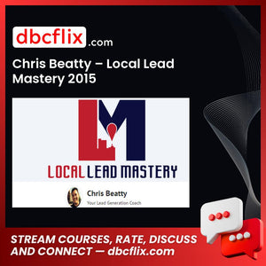 Chris Beatty – Local Lead Mastery 2015 free downoad, dbcflix, dbcflix.com, storedbc.com, downloadbusinesscourse, mega, google drive