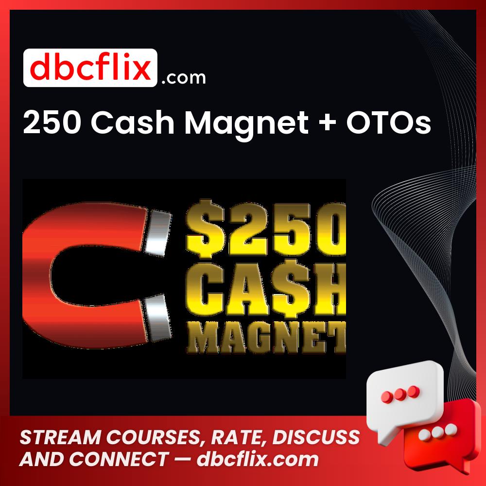 250 Cash Magnet + OTOs free downoad, dbcflix, dbcflix.com, storedbc.com, downloadbusinesscourse, mega, google drive