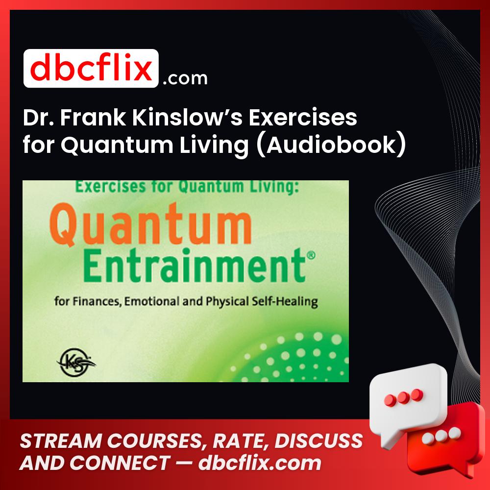 Dr. Frank Kinslow’s Exercises for Quantum Living (Audiobook) free downoad, dbcflix, dbcflix.com, storedbc.com, downloadbusinesscourse, mega, google drive