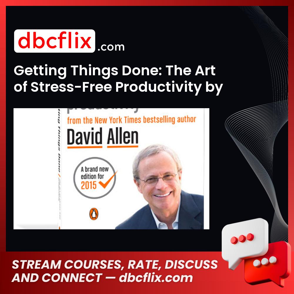 Getting Things Done: The Art of Stress-Free Productivity by David Allen (Audiobook) – $10 free downoad, dbcflix, dbcflix.com, storedbc.com, downloadbusinesscourse, mega, google drive