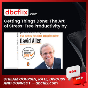 Getting Things Done: The Art of Stress-Free Productivity by David Allen (Audiobook) – $10 free downoad, dbcflix, dbcflix.com, storedbc.com, downloadbusinesscourse, mega, google drive
