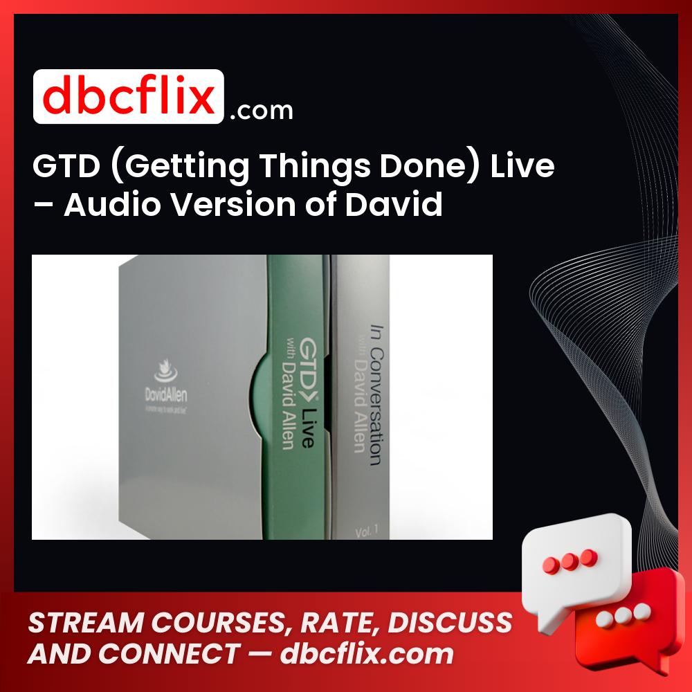 GTD (Getting Things Done) Live – Audio Version of David Allen’s Complete 2-day Seminar free downoad, dbcflix, dbcflix.com, storedbc.com, downloadbusinesscourse, mega, google drive
