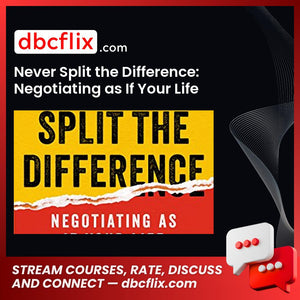 Never Split the Difference: Negotiating as If Your Life Depended on It free downoad, dbcflix, dbcflix.com, storedbc.com, downloadbusinesscourse, mega, google drive