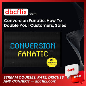 Conversion Fanatic: How To Double Your Customers, Sales and Profits With A/B Testing free downoad, dbcflix, dbcflix.com, storedbc.com, downloadbusinesscourse, mega, google drive