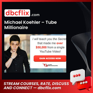 Michael Koehler – Tube Millionaire free downoad, dbcflix, dbcflix.com, storedbc.com, downloadbusinesscourse, mega, google drive