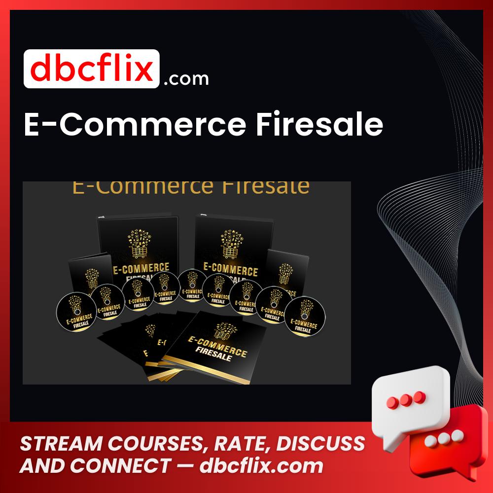 E-Commerce Firesale free downoad, dbcflix, dbcflix.com, storedbc.com, downloadbusinesscourse, mega, google drive