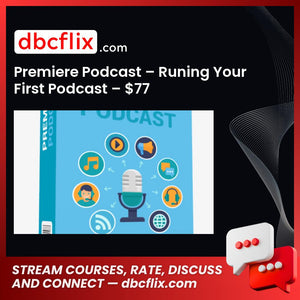 Premiere Podcast – Runing Your First Podcast – $77 free downoad, dbcflix, dbcflix.com, storedbc.com, downloadbusinesscourse, mega, google drive