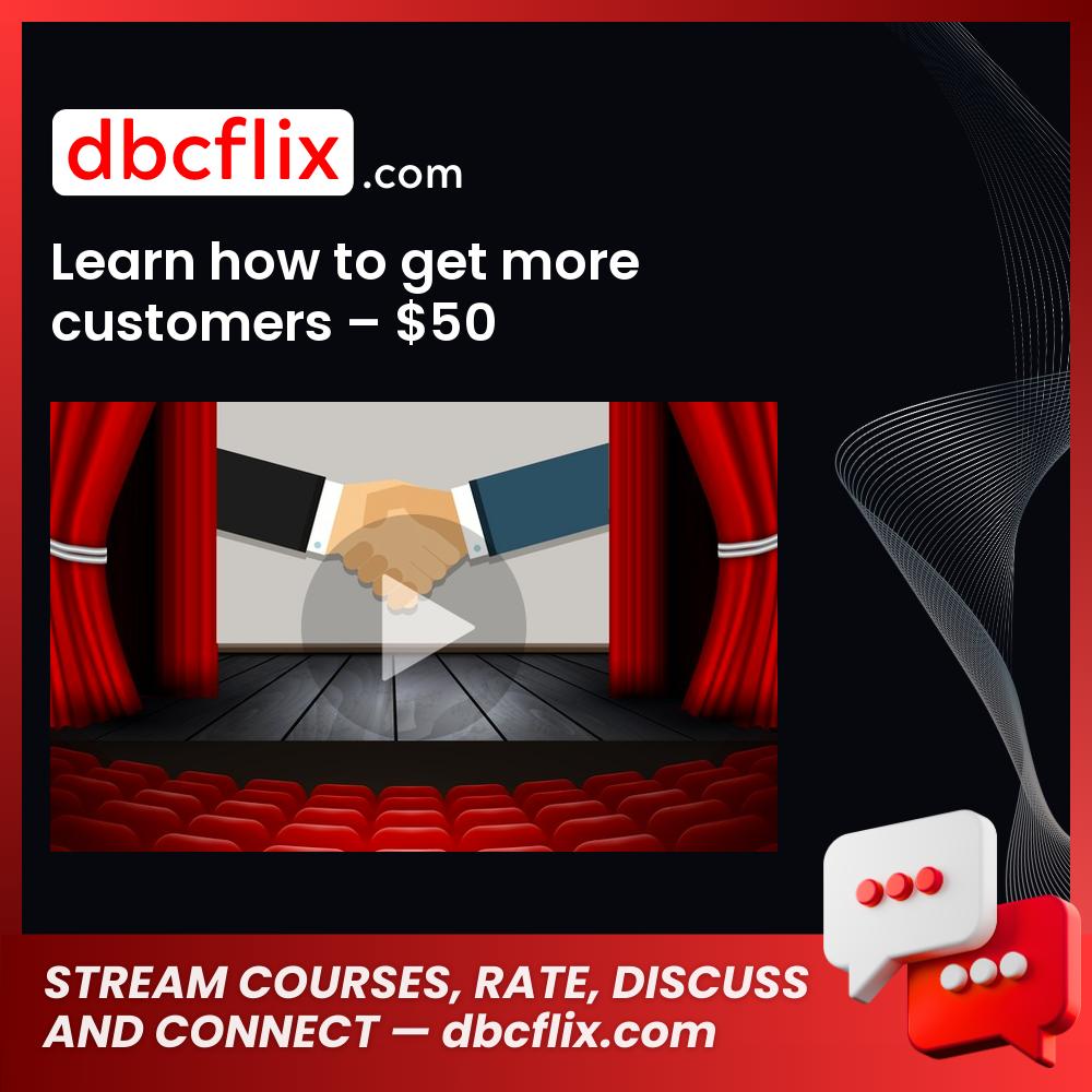 Learn how to get more customers – $50 free downoad, dbcflix, dbcflix.com, storedbc.com, downloadbusinesscourse, mega, google drive