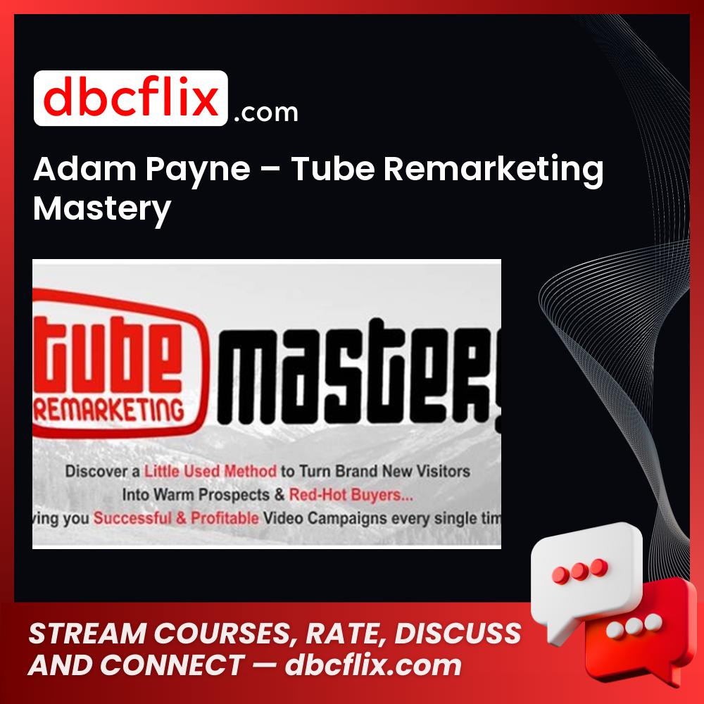 Adam Payne – Tube Remarketing Mastery free downoad, dbcflix, dbcflix.com, storedbc.com, downloadbusinesscourse, mega, google drive