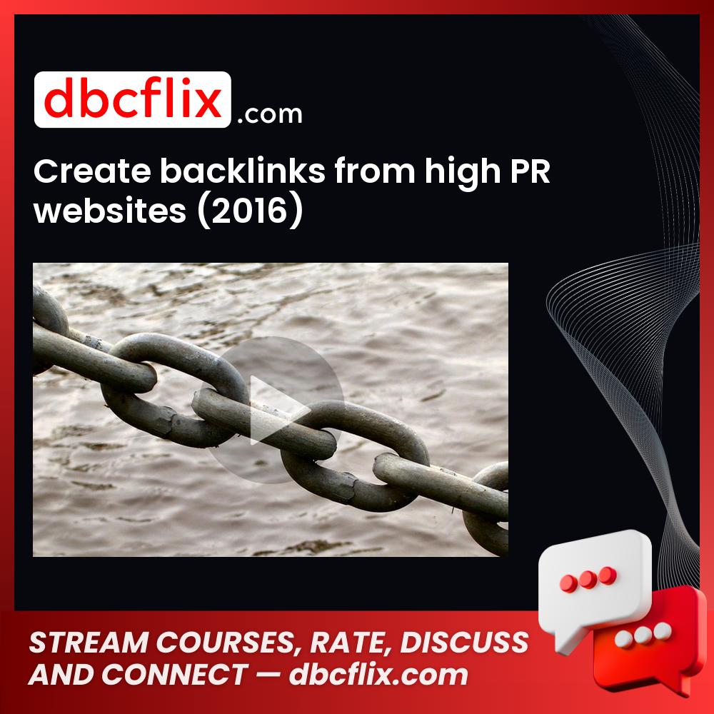Create backlinks from high PR websites (2016) free downoad, dbcflix, dbcflix.com, storedbc.com, downloadbusinesscourse, mega, google drive