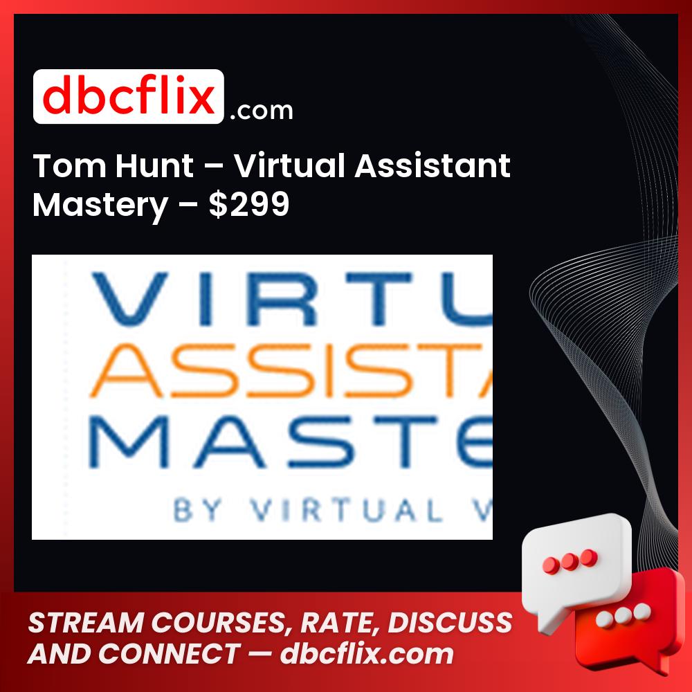 Tom Hunt – Virtual Assistant Mastery – $299 free downoad, dbcflix, dbcflix.com, storedbc.com, downloadbusinesscourse, mega, google drive