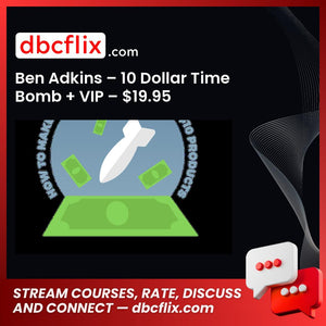 Ben Adkins – 10 Dollar Time Bomb + VIP – $19.95 free downoad, dbcflix, dbcflix.com, storedbc.com, downloadbusinesscourse, mega, google drive
