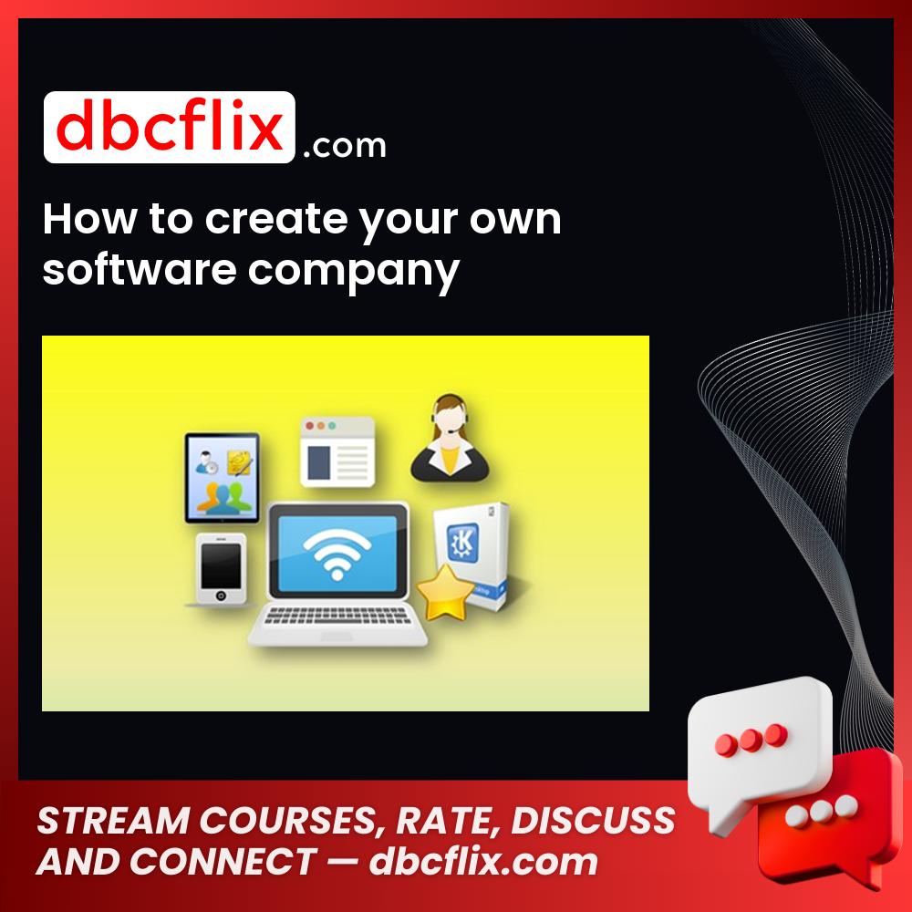 How to create your own software company free downoad, dbcflix, dbcflix.com, storedbc.com, downloadbusinesscourse, mega, google drive