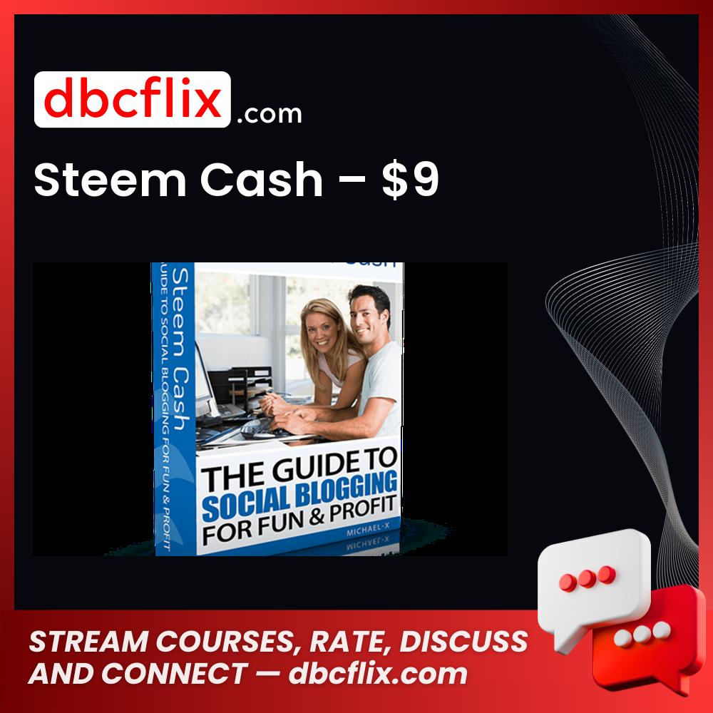 Steem Cash – $9 free downoad, dbcflix, dbcflix.com, storedbc.com, downloadbusinesscourse, mega, google drive