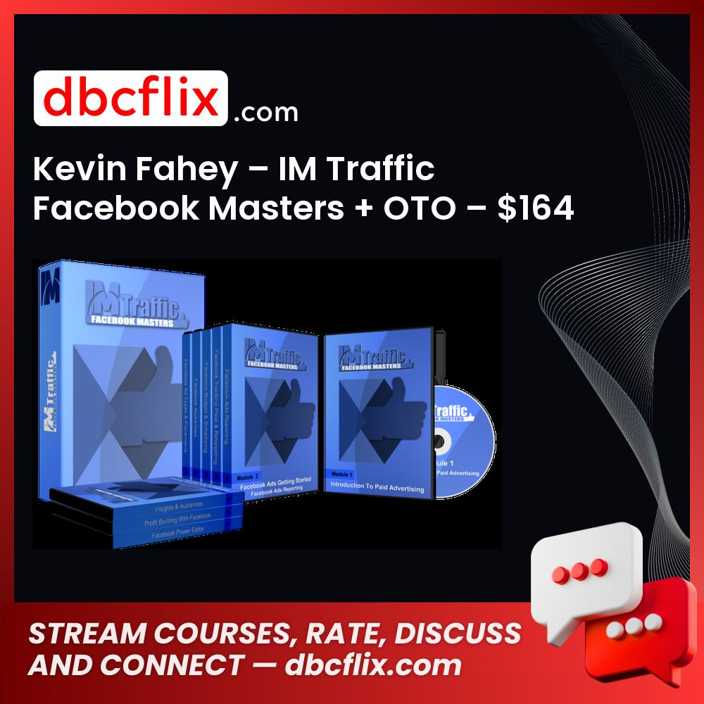 Kevin Fahey – IM Traffic Facebook Masters + OTO – $164 free downoad, dbcflix, dbcflix.com, storedbc.com, downloadbusinesscourse, mega, google drive