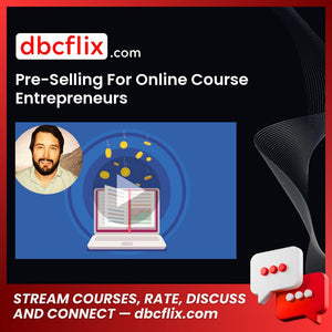 Pre-Selling For Online Course Entrepreneurs free downoad, dbcflix, dbcflix.com, storedbc.com, downloadbusinesscourse, mega, google drive