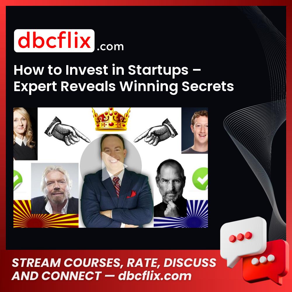How to Invest in Startups – Expert Reveals Winning Secrets free downoad, dbcflix, dbcflix.com, storedbc.com, downloadbusinesscourse, mega, google drive
