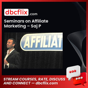 Seminars on Affiliate Marketing – Saj P free downoad, dbcflix, dbcflix.com, storedbc.com, downloadbusinesscourse, mega, google drive