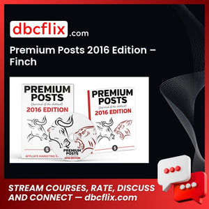 Premium Posts 2016 Edition – Finch free downoad, dbcflix, dbcflix.com, storedbc.com, downloadbusinesscourse, mega, google drive