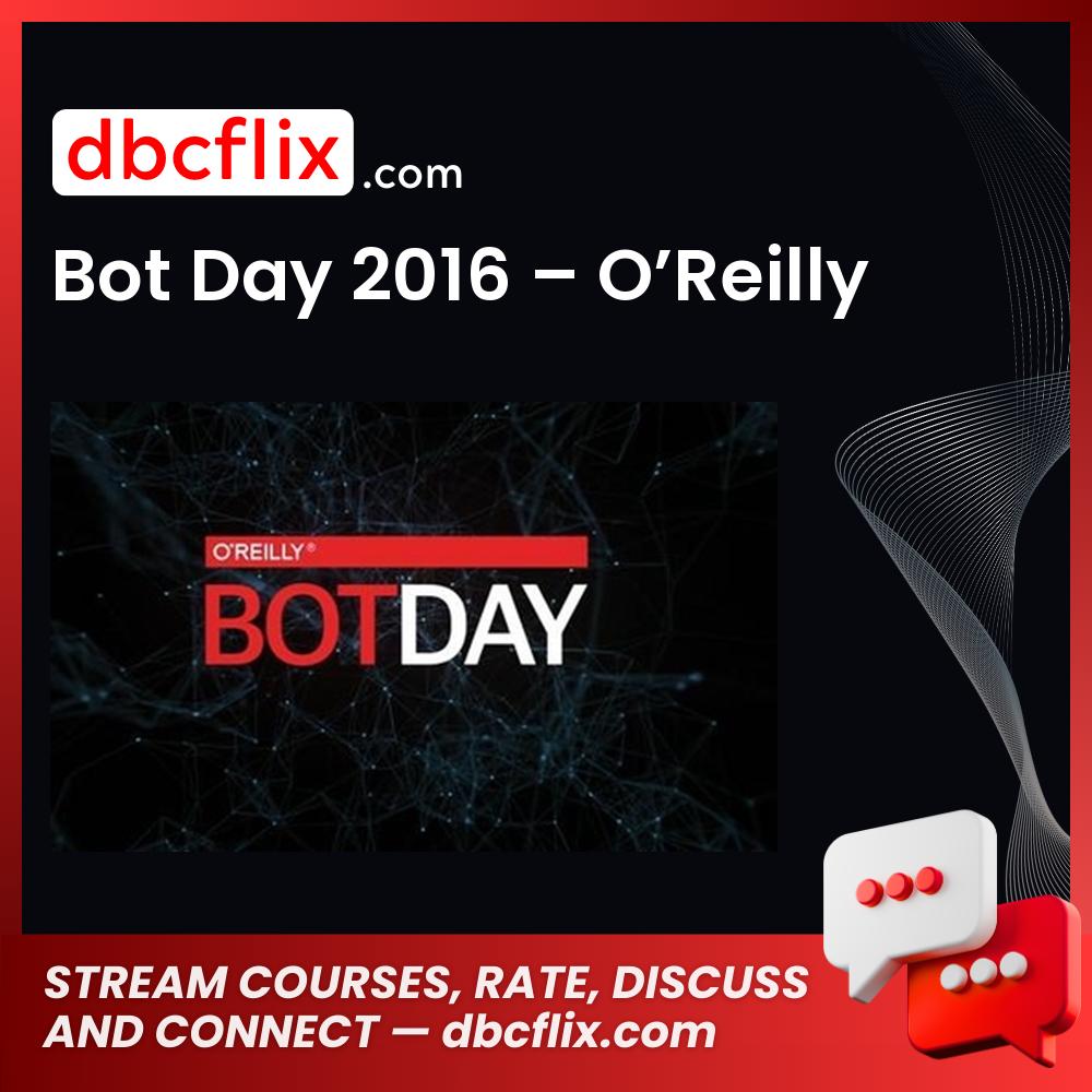 Bot Day 2016 – O’Reilly free downoad, dbcflix, dbcflix.com, storedbc.com, downloadbusinesscourse, mega, google drive