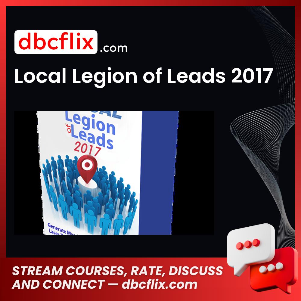 Local Legion of Leads 2017 free downoad, dbcflix, dbcflix.com, storedbc.com, downloadbusinesscourse, mega, google drive