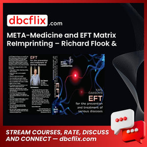META-Medicine and EFT Matrix ReImprinting – Richard Flook & Karl Dawson free downoad, dbcflix, dbcflix.com, storedbc.com, downloadbusinesscourse, mega, google drive