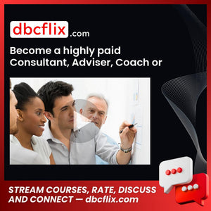 Become a highly paid Consultant, Adviser, Coach or Trainer free downoad, dbcflix, dbcflix.com, storedbc.com, downloadbusinesscourse, mega, google drive