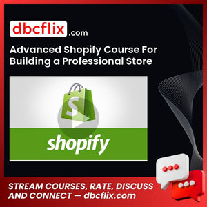 Advanced Shopify Course For Building a Professional Store free downoad, dbcflix, dbcflix.com, storedbc.com, downloadbusinesscourse, mega, google drive
